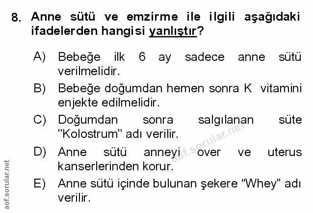 8. soru: Anne sütü ve emzirme ile ilgili aşağıdaki ifadelerden hangisi yanlıştır? A) Bebeğe ilk 6 ay sadece anne sütü verilmel…
