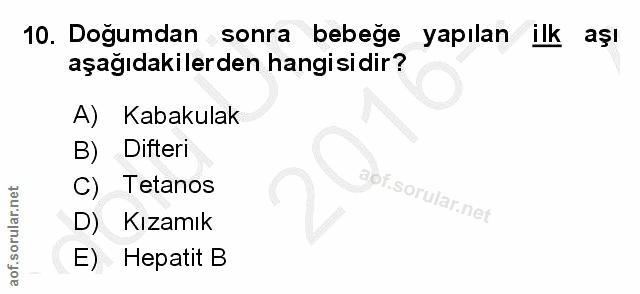 10. soru: Dogumdan sonra bebege yapılan ilk aşı aşağıdakilerden hangisidir? A) Kabakulak B) Difteri apf. C) Tetanos D) Kızamık…