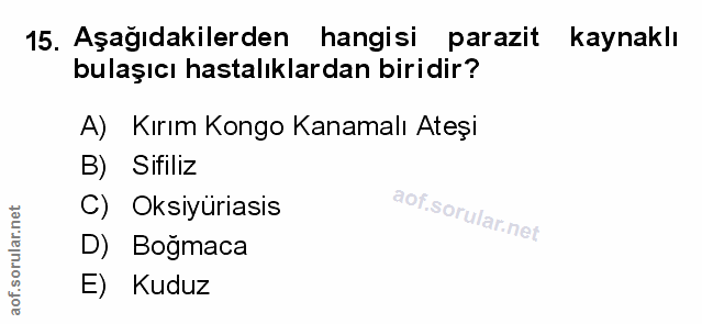 15. soru: Aşağıdakilerden hangisi parazit kaynaklı bulaşıcı hastalıklardan biridir? A) Kırım Kongo Kanamalı Ateşi B) Sifiliz C)…