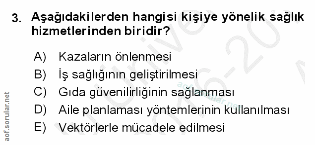 3. soru: Aşağıdakilerden hangisi kişiye yönelik sağlık hizmetlerinden biridir? A) Kazaların önlenmesi B) Iş sağlığının gelişti…