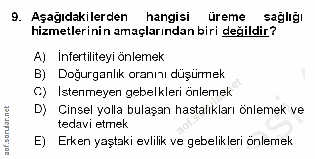 9. soru: Aşağıdakilerden hangisi üreme sağlığı hizmetlerinin amaçlarından biri değildir? A) Infertiliteyi önlemek B) Doğurganl…