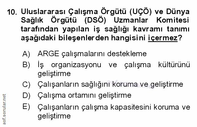 10. soru: Uluslararası Çalışma Örgütü (UÇÖ) ve Dünya Sağlık Örgütü (DSÖ) Uzmanlar Komitesi tarafından yapılan iş sağlığı kavram…