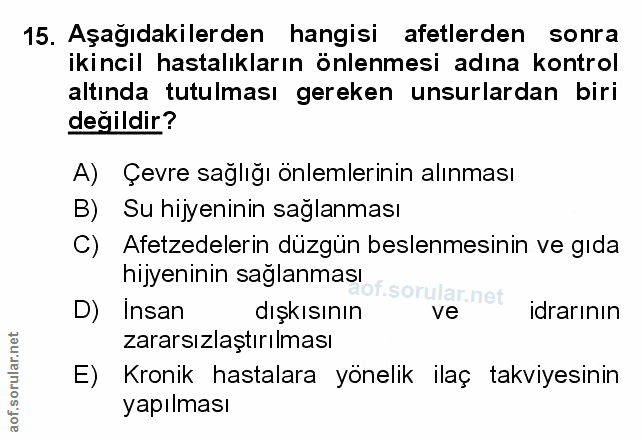 15. soru: Aşağıdakilerden hangisi afetlerden sonra ikincil hastalıkların önlenmesi adına kontrol altında tutulması gereken unsu…