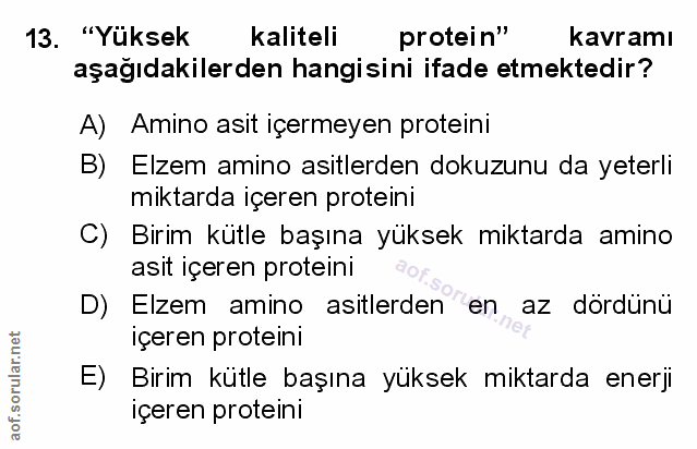 13. soru: "Yüksek kaliteli protein" kavramı aşağıdakilerden hangisini ifade etmektedir? A) Amino asit içermeyen proteini B) Elz…