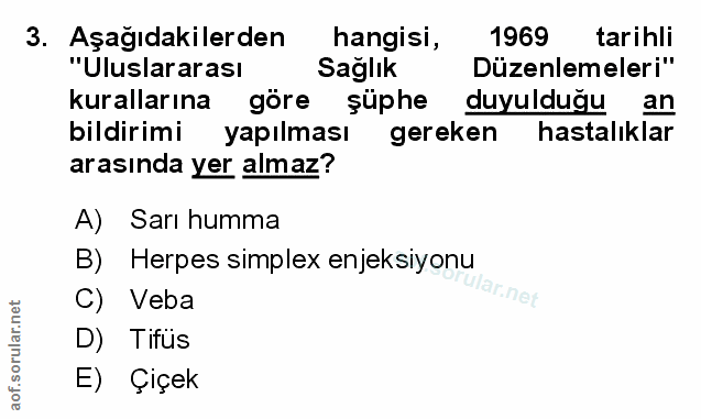 3. soru: Aşağıdakilerden hangisi, 1969 tarihli "Uluslararası Sağlık Düzenlemeleri" kurallarına göre șüphe duyulduğu an bildiri…