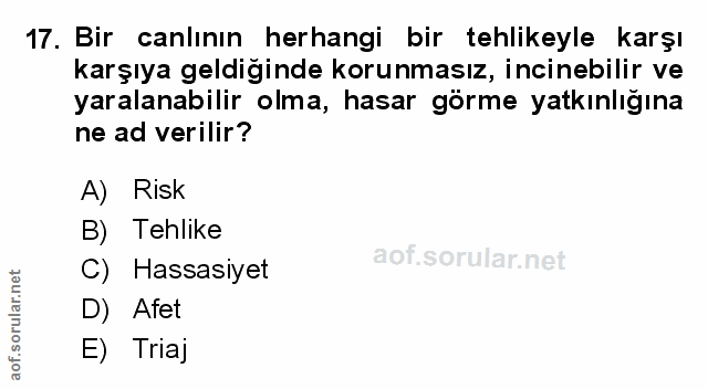 17. soru: Bir canlının herhangi bir tehlikeyle karşı karşıya geldiğinde korunmasız, incinebilir ve yaralanabilir olma, hasar gö…