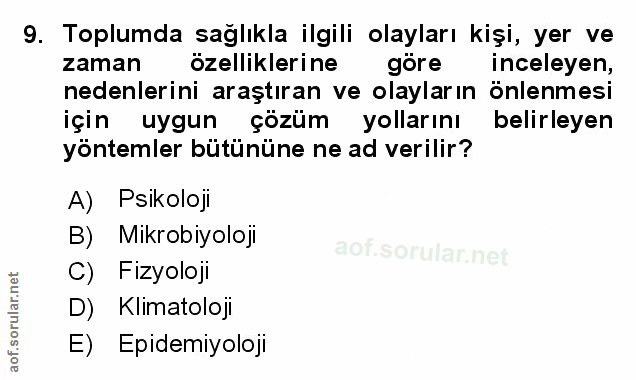 9. soru: Toplumda sağlıkla ilgili olayları kişi, yer ve zaman özelliklerine göre inceleyen, nedenlerini araştıran ve olayların…