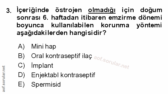 3. soru: İçeriğinde östrojen olmadığı için doğum sonrası 6. haftadan itibaren emzirme dönemi boyunca kullanılabilen korunma yö…