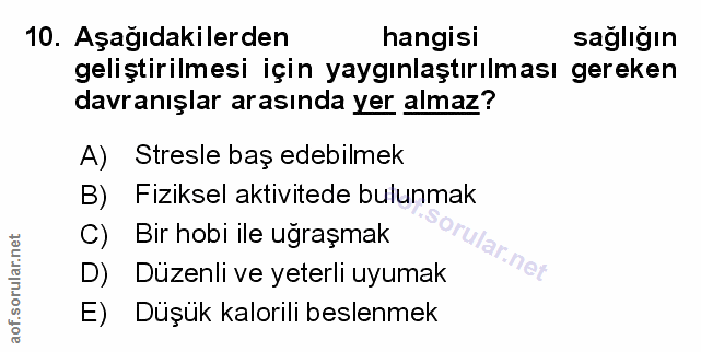 10. soru: Aşağıdakilerden hangisi sağlığın geliştirilmesi için yaygınlaştırılması gereken davranışlar arasında yer almaz? A) St…
