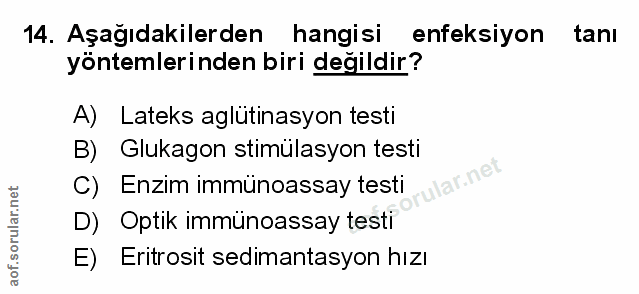14. soru: Aşağıdakilerden hangisi enfeksiyon tanı yöntemlerinden biri değildir? A) Lateks aglütinasyon testi B) Glukagon simüla…