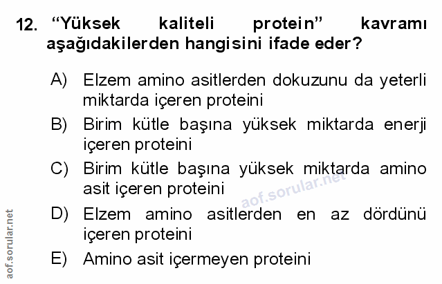 12. soru: "Yüksek kaliteli protein" kavramı aşağıdakilerden hangisini ifade eder? A) Elzem amino asitlerden dokuzunu da yeterli…