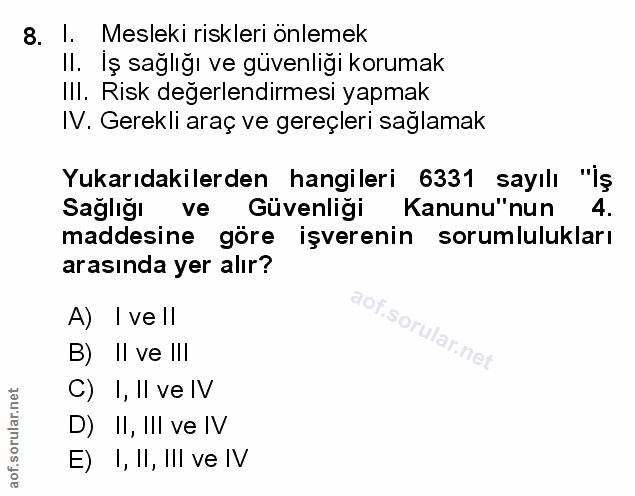 8. soru: I. Mesleki riskleri önlemek Il. Iş sağlığı ve güvenliği korumak Ill. Risk değerlendirmesi yapmak IV. Gerekli araç ve…