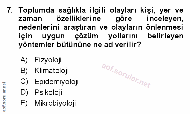 7. soru: Toplumda sağlıkla ilgili olayları kişi, yer ve zaman özelliklerine göre inceleyen, nedenlerini araştıran ve olayların…