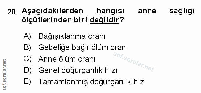 20. soru: Aşağıdakilerden hangisi anne sagliğı ölçütlerinden biri değildir? A) Bağışıklanma oranı B) Gebeliğe bağlı ölüm oranı…