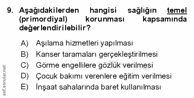 9. soru: Aşağıdakilerden hangisi sağlığın temel (primordiyal) korunması kapsamında değerlendirilebilir? A) Aşılama hizmetleri…