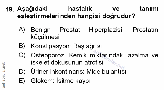 19. soru: Aşağıdaki hastalık ve tanımı eşleştirmelerinden hangisi doğrudur? A) Benign Prostat Hiperplazisi: Prostatin küçülmesi…