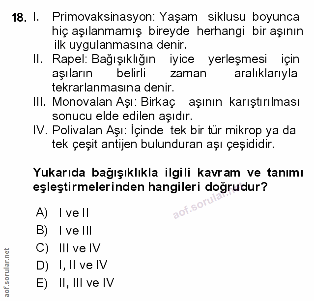 18. soru: I. Primovaksinasyon: Yaşam siklusu boyunca hiç aşılanmamış bireyde herhangi bir aşının ilk uygulanmasına denir. Il. R…