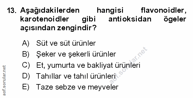 13. soru: Aşağıdakilerden hangisi flavonoidler, karotenoidler gibi antioksidan ögeler açısından zengindir? A) Süt ve süt ürünle…