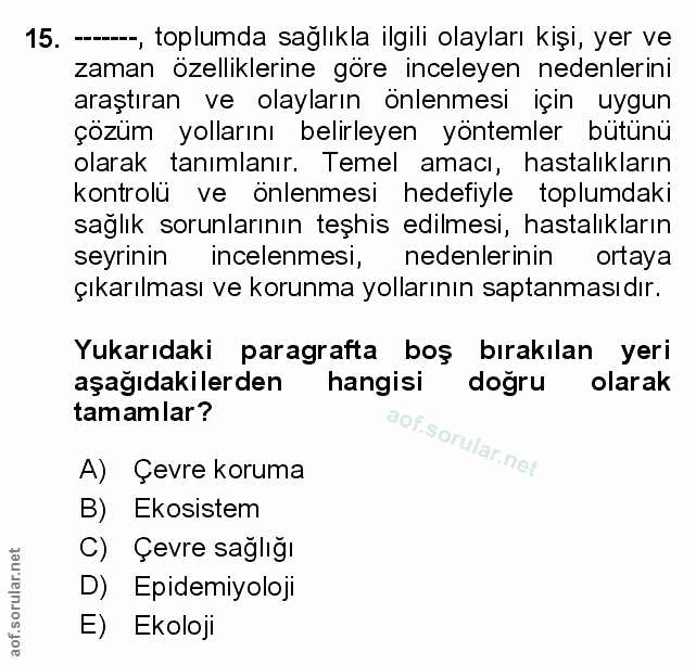 15. soru: — toplumda sağlıkla ilgili olayları kişi, yer ve zaman özelliklerine göre inceleyen nedenlerini araştıran ve olayları…