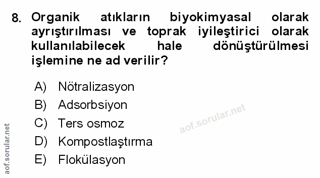 8. soru: Organik atıkların biyokimyasal olarak ayrıştırılması ve toprak iyileştirici olarak kullanılabilecek hale dönüştürülme…