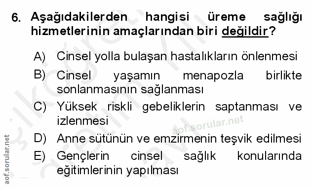 6. soru: Aşağıdakilerden hangisi üreme sağlığı hizmetlerinin amaçlarından biri değildir? A) Cinsel yolla bulaşan hastalıkların…