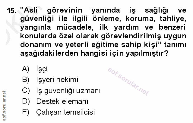 15. soru: "Asli görevinin yanında iş sağlığı ve güvenligi ile ilgili önleme, koruma, tahliye, yangınla mücadele, ilk yardım ve…