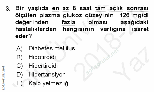 3. soru: Bir yaşlıda en az 8 saat tam açlık sonrası ölçülen plazma glukoz düzeyinin 126 mg/dl değerinden fazla olması aşağıdak…