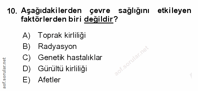 10. soru: Aşağıdakilerden çevre sağlığını etkileyen faktörlerden biri değildir? A) Toprak kirliligi B) Radyasyon C) Genetik has…