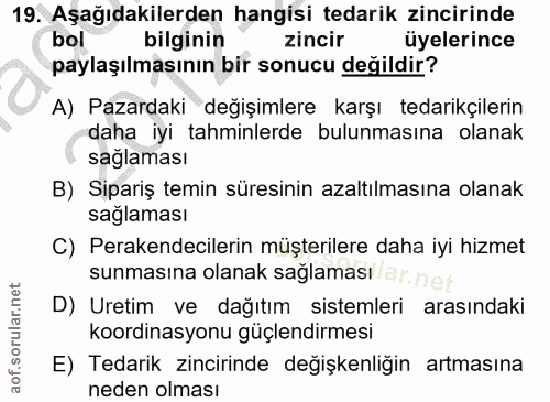 19. soru: Aşağıdakilerden hangisi tedarik zincirinde bol bilginin zincir üyelerince paylaşılmasının bir sonucu değildir? A) Paz…