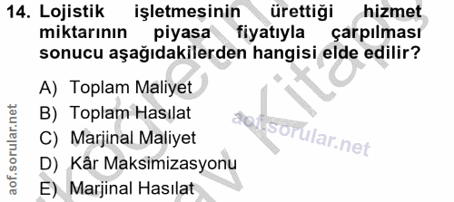 14. soru: Lojistik işletmesinin ürettiği hizmet miktarının piyasa fiyatıyla çarpılması sonucu aşağıdakilerden hangisi elde edil…