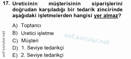 17. soru: Ureticinin müşterisinin siparişlerini doğrudan karşıladığı bir tedarik zincirinde aşağıdaki işletmelerden hangisi yer…