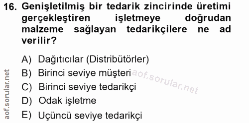 16. soru: Genişletilmiş bir tedarik zincirinde üretimi gerçekleştiren işletmeye doğrudan malzeme sağlayan tedarikçilere ne ad v…