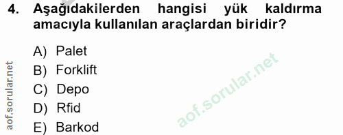 4. soru: Aşağıdakilerden hangisi yük kaldırma amacıyla kullanılan araçlardan biridir? A) Palet B) Forklift C) Depo D) Rfid E)…