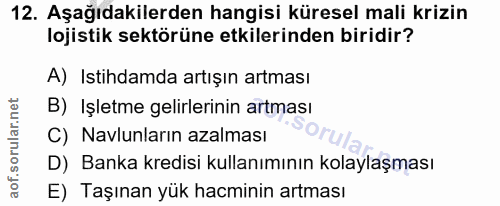 12. soru: Aşağıdakilerden hangisi küresel mali krizin lojistik sektörüne etkilerinden biridir? A) Istihdamda artışın artması B)…