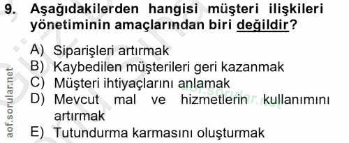 9. soru: Aşağıdakilerden hangisi müşteri ilişkileri yönetiminin amaçlarından biri değildir? A) Siparişleri artırmak B) Kaybedi…