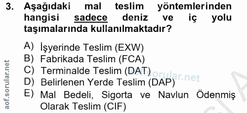 3. soru: Aşağıdaki mal teslim yöntemlerinden hangisi sadece deniz ve iç yolu taşımalarında kullanılmaktadır? A) İşyerinde Tesl…