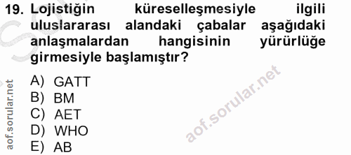 19. soru: Lojistiğin küreselleşmesiyle ilgili uluslararası alandaki çabalar aşağıdaki anlaşmalardan hangisinin yürürlüğe girmes…