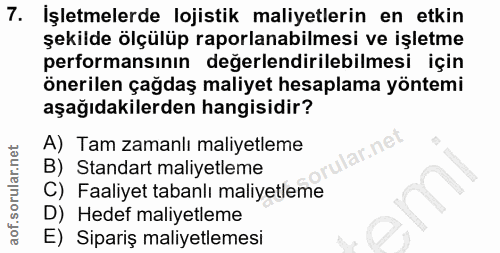 7. soru: İşletmelerde lojistik maliyetlerin en etkin şekilde ölçülüp raporlanabilmesi ve işletme performansının değerlendirile…
