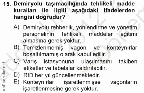 15. soru: Demiryolu taşımacılığında tehlikeli madde kuralları ile ilgili aşağıdaki ifadelerden hangisi doğrudur? A) Demiryolu r…