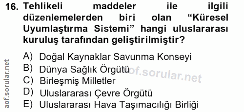 16. soru: Tehlikeli maddeler ile ilgili düzenlemelerden biri olan "Küresel Uyumlaştırma Sistemi" hangi uluslararası kuruluş tar…