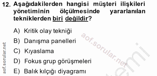 12. soru: Aşağıdakilerden hangisi müşteri ilişkileri yönetiminin ölçülmesinde yararlanılan tekniklerden biri değildir? A) Kriti…
