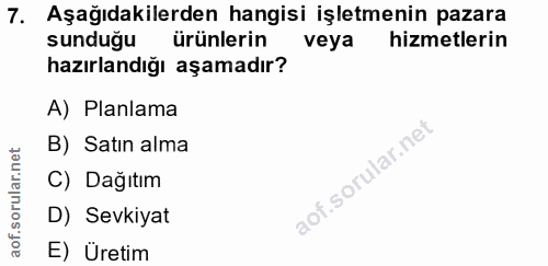 7. soru: Aşağıdakilerden hangisi işletmenin pazara sunduğu ürünlerin veya hizmetlerin hazırlandığı aşamadır? A) Planlama B) Sa…