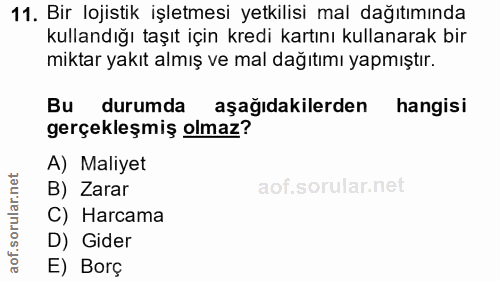 11. soru: Bir lojistik işletmesi yetkilisi mal dağıtımında kullandığı taşıt için kredi kartını kullanarak bir miktar yakıt almı…