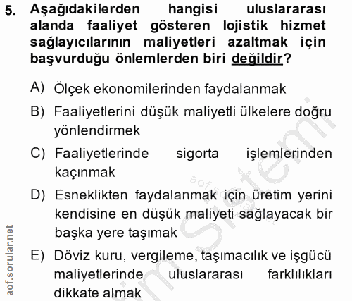 5. soru: Aşağıdakilerden hangisi uluslararası alanda faaliyet gösteren lojistik hizmet sağlayıcılarının maliyetleri azaltmak i…