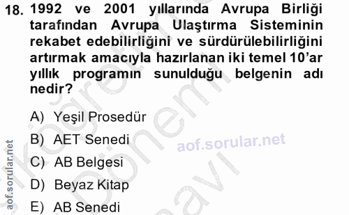 18. soru: 1992 ve 2001 yıllarında Avrupa Birliği tarafından Avrupa Ulaştırma Sisteminin rekabet edebilirliğini ve sürdürülebili…