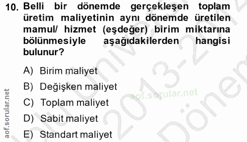 10. soru: Belli bir dönemde gerçekleşen toplam üretim maliyetinin aynı dönemde üretilen mamul/ hizmet (eşdeğer) birim miktarına…