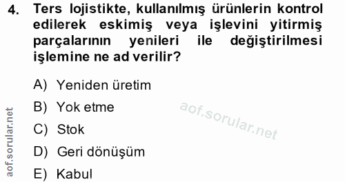 4. soru: Ters lojistikte, kullanılmış ürünlerin kontrol edilerek eskimiş veya işlevini yitirmiş parçalarının yenileri ile deği…