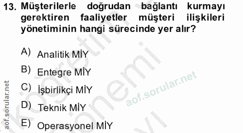 13. soru: Müşterilerle doğrudan bağlantı kurmayı gerektiren faaliyetler müşteri ilişkileri yönetiminin hangi sürecinde yer alır…