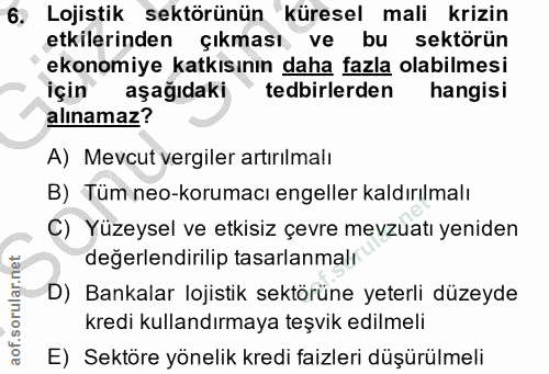 6. soru: Lojistik sektörünün küresel mali krizin etkilerinden çıkması ve bu sektörün ekonomiye katkısının daha fazla olabilmes…