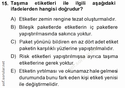 15. soru: Taşıma etiketleri ile ilgili aşağıdaki ifadelerden hangisi doğrudur? A) Etiketler zemin rengine tezat oluşturmalıdır.…
